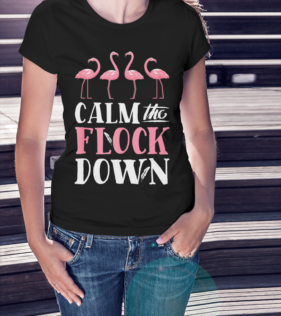 Calm The Flock Down Funny Pink Flamingo Bird Lovers Summer T-Shirt