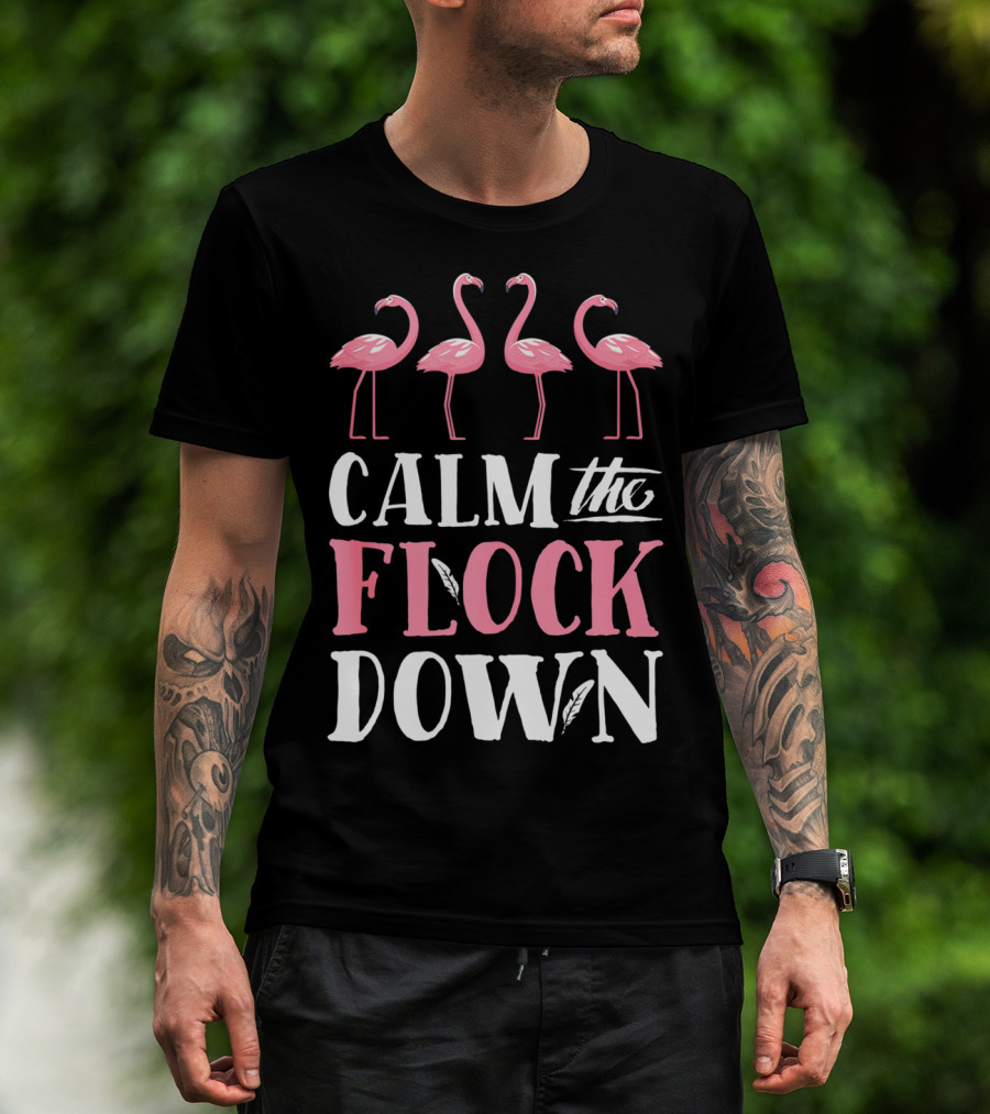 Calm The Flock Down Funny Pink Flamingo Bird Lovers Summer T-Shirt
