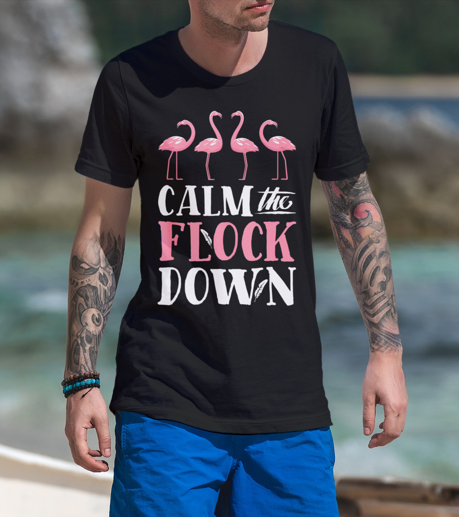 Calm The Flock Down Funny Pink Flamingo Bird Lovers Summer T-Shirt