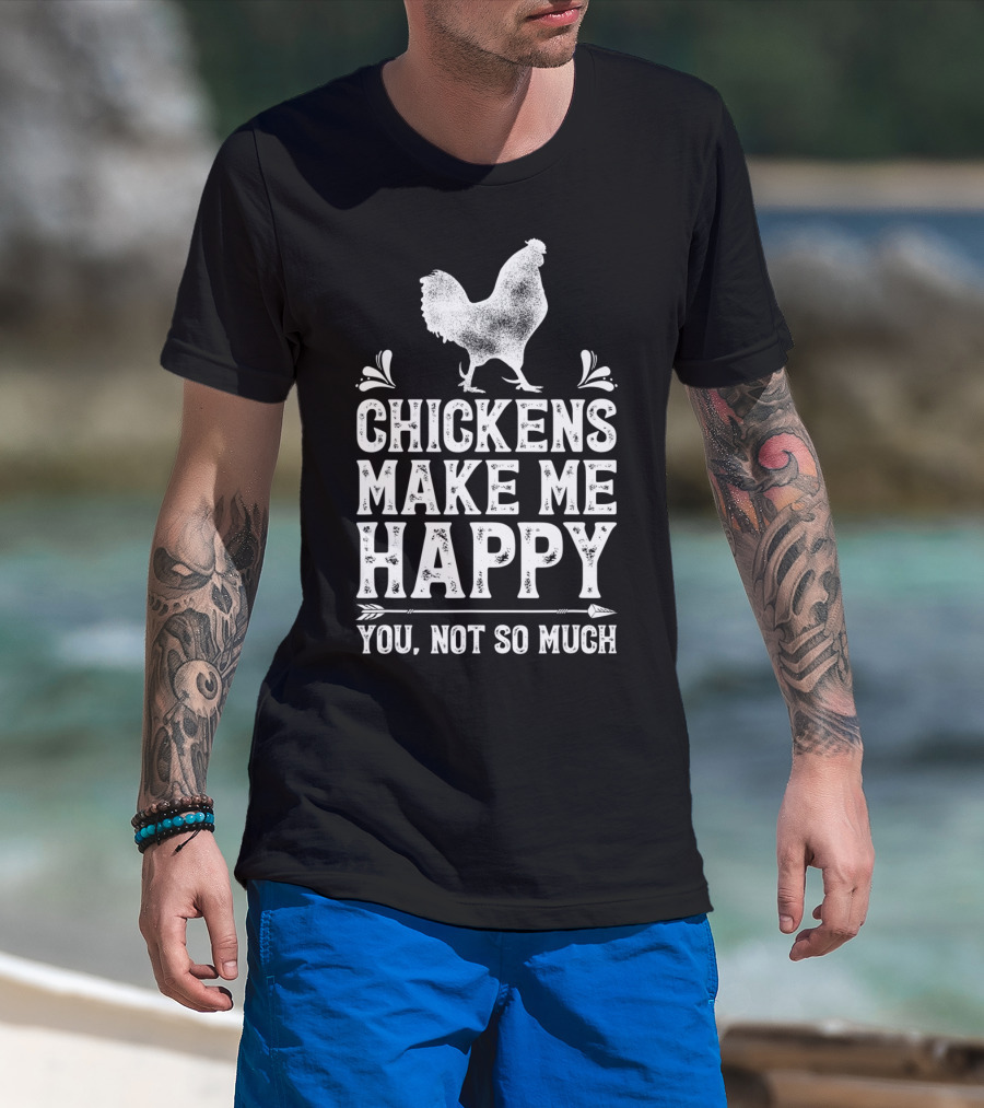 Chickens Make Me Happy You Not So Much Chicken Lover T-Shirt