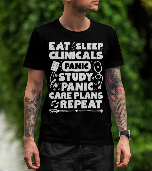 Eat Sleep Clinicals Panic Study Panic Care Plans Repeat T-Shirt