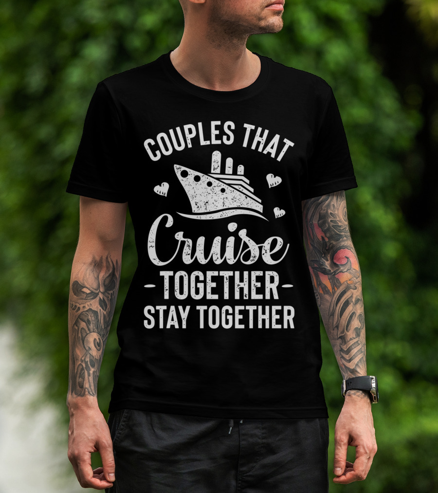 Couples That Cruise Together Stay Together Ship Hearts T-Shirt