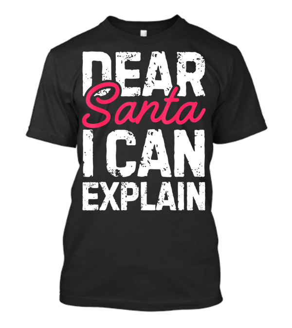 Dear Santa I Can Explain Define Good Naughty List T-Shirt