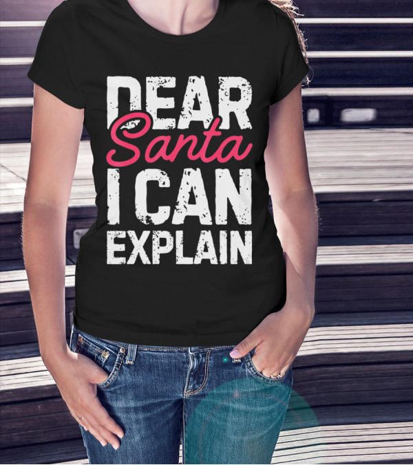 Dear Santa I Can Explain Define Good Naughty List T-Shirt