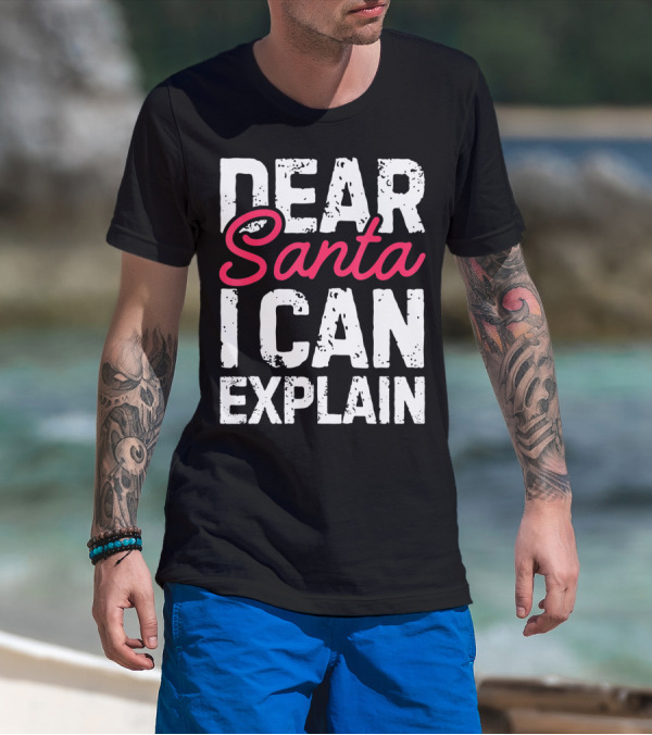 Dear Santa I Can Explain Define Good Naughty List T-Shirt