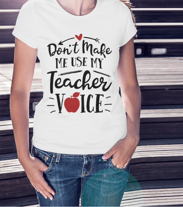 Don't Make Me Use My Teacher Voice Apple Heart Arrow T-Shirt