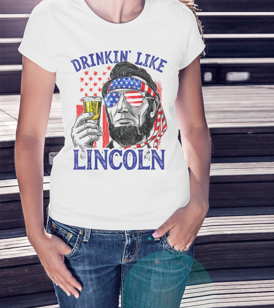 Drinkin' Like Lincoln American Flag 4th Of July Abraham Merica T-Shirt