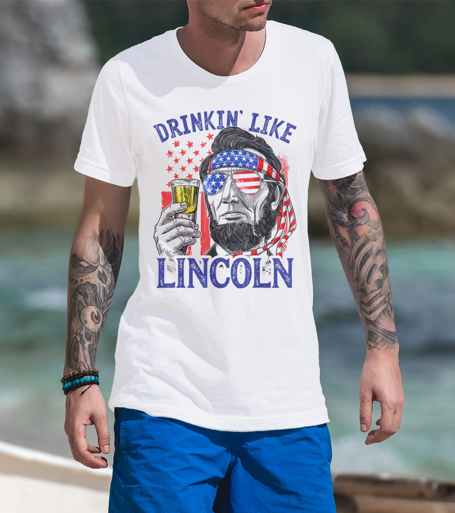 Drinkin' Like Lincoln American Flag 4th Of July Abraham Merica T-Shirt