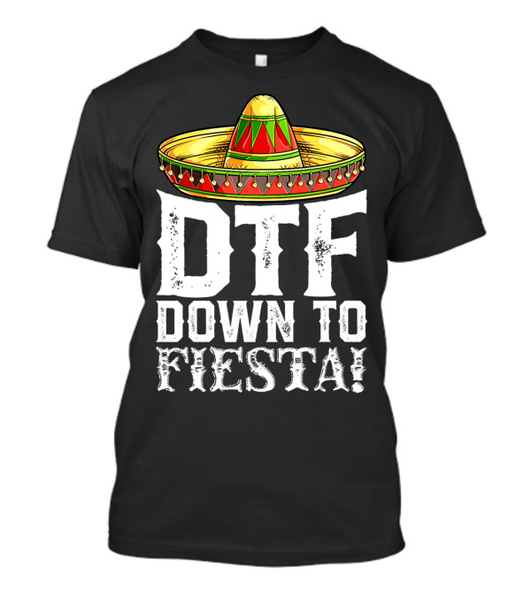 DTF Down To Fiesta Cinco De Mayo Sombrero Mexican Hat T-Shirt