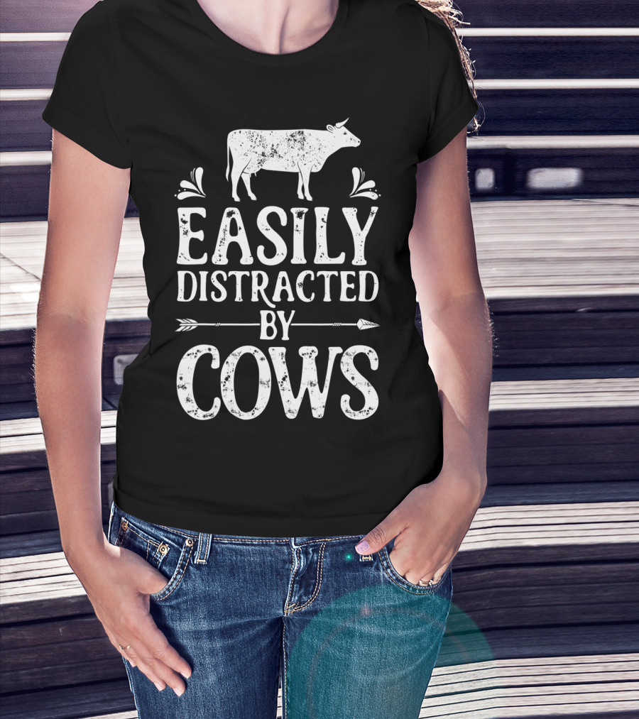 Easily Distracted By Cows Cow Farmer Rustic Animal Lover T-Shirt
