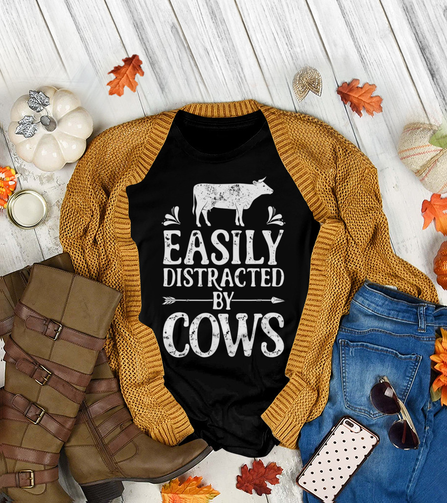 Easily Distracted By Cows Cow Farmer Rustic Animal Lover T-Shirt