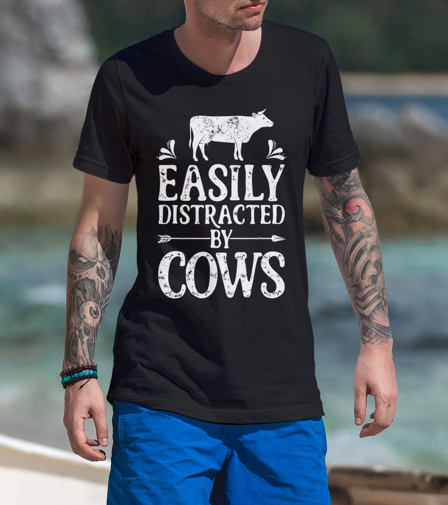 Easily Distracted By Cows Cow Farmer Rustic Animal Lover T-Shirt