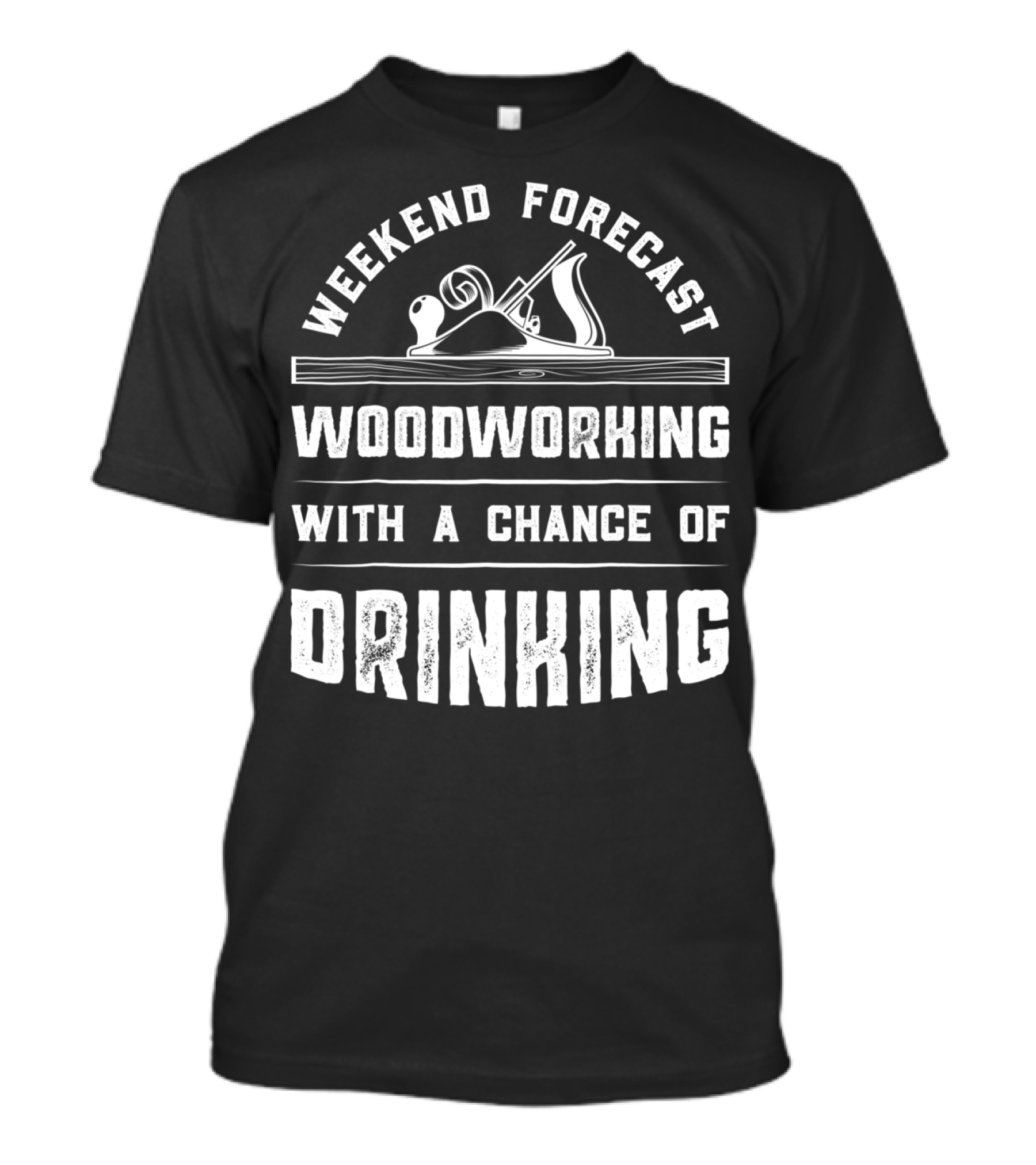 Weekend Forecast Woodworking With A Chance Of Drinking T-Shirt