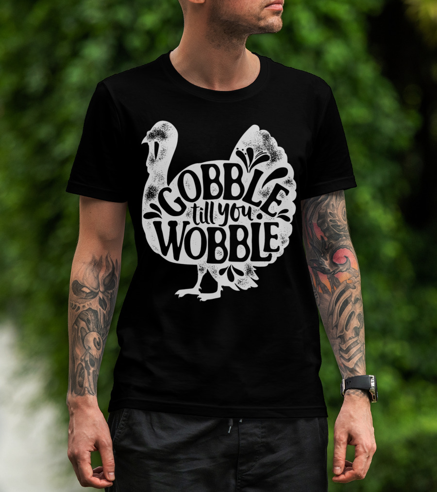 Gobble Till You Wobble Thanksgiving Turkey T-Shirt