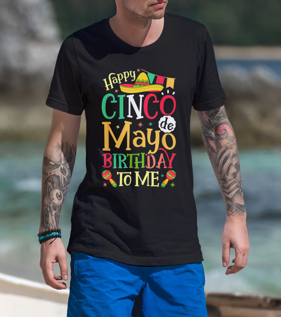 Happy Cinco De Mayo Birthday To Me Mexican Sombrero Maracas T-Shirt