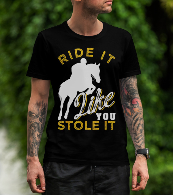 Ride It Like You Stole It Funny Horseback Riding Women Men Girls T-Shirt