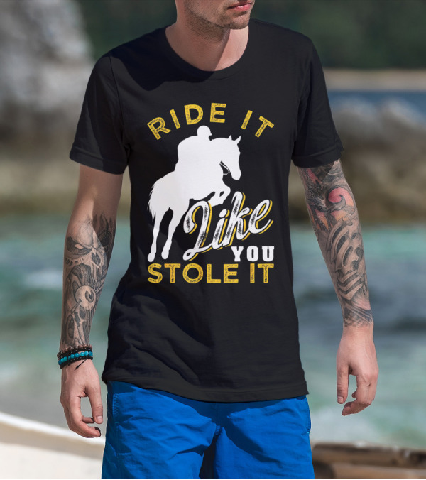 Ride It Like You Stole It Funny Horseback Riding Women Men Girls T-Shirt