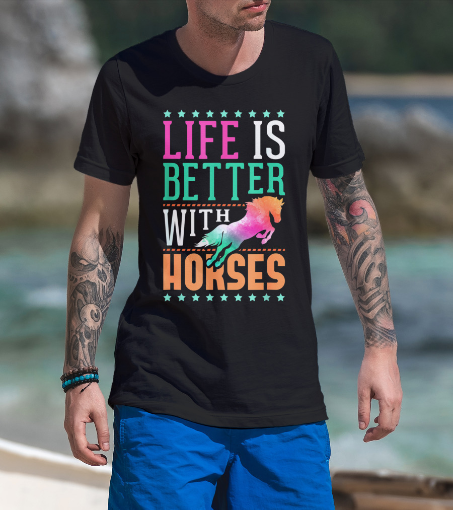 Life Is Better With Horses Colorful Horse T-Shirt