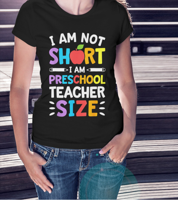 I Am Not Short I Am Preschool Teacher Size Funny Colorful Apple Pencil T-Shirt