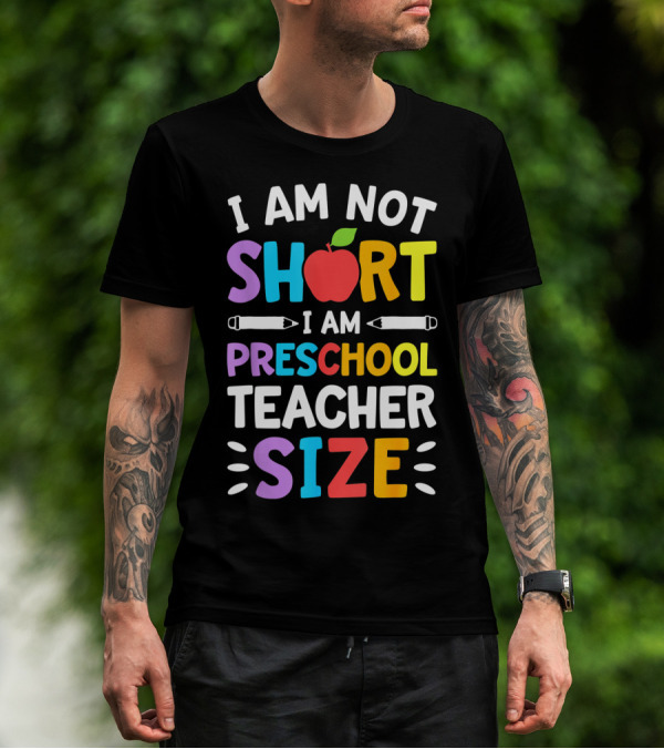 I Am Not Short I Am Preschool Teacher Size Funny Colorful Apple Pencil T-Shirt