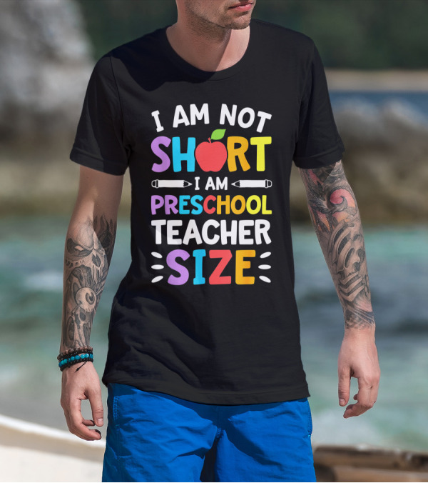 I Am Not Short I Am Preschool Teacher Size Funny Colorful Apple Pencil T-Shirt