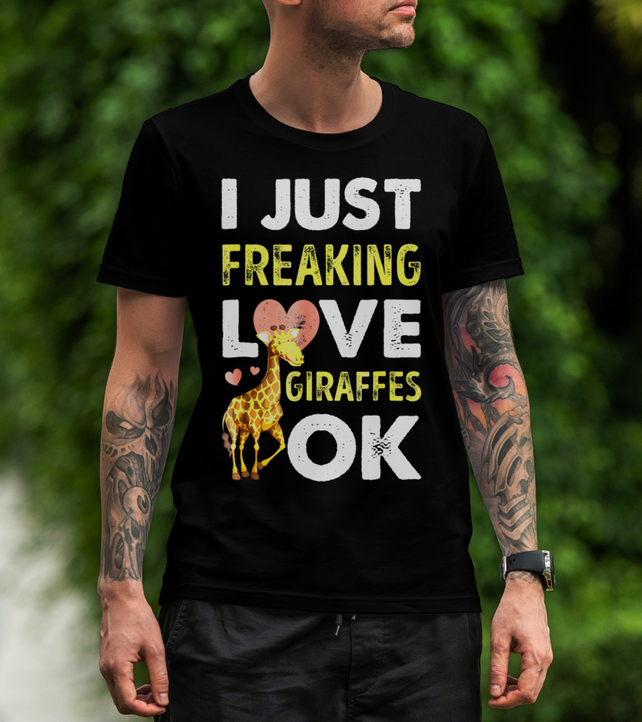 I Just Freaking Love Giraffes OK Hearts Giraffe T-Shirt