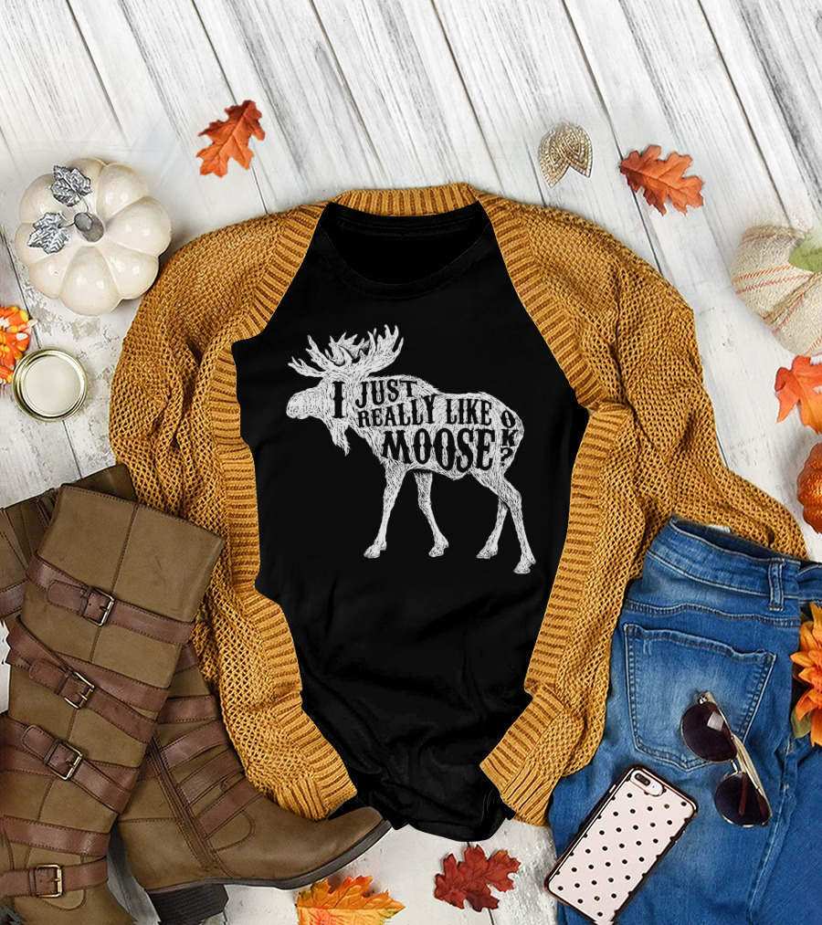 I Just Really Like Moose OK Outdoor Hunting Hunter Moose T-Shirt