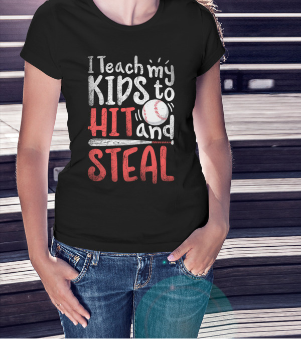 I Teach My Kids To Hit And Steal Baseball With Bat And Ball T-Shirt
