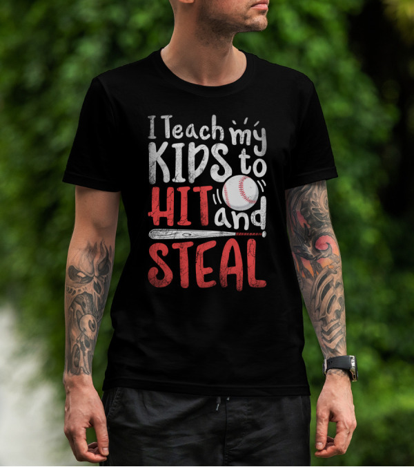 I Teach My Kids To Hit And Steal Baseball With Bat And Ball T-Shirt