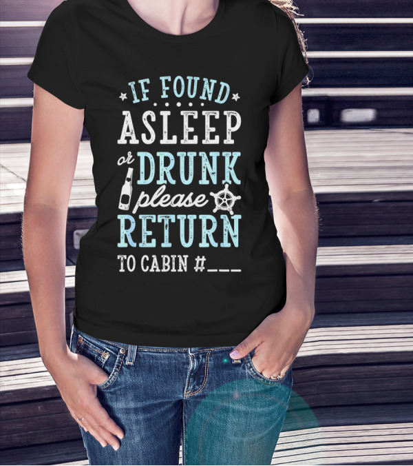 If Found Asleep Or Drunk Please Return To Cabin Cruise Nautical Humor Vacation Safety Reminder T-Shirt
