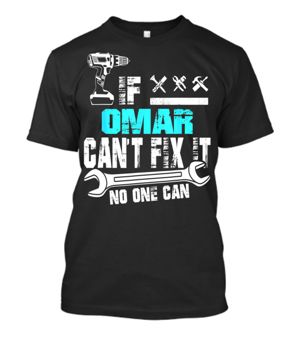 If Omar Can't Fix It No One Can Drill And Tools T-Shirt