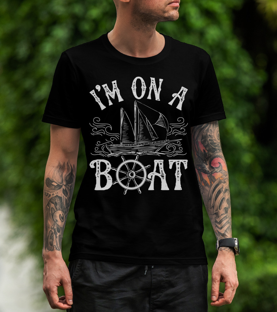 I'm On A Boat Nautical Sailing Theme With Ship And Wheel T-Shirt