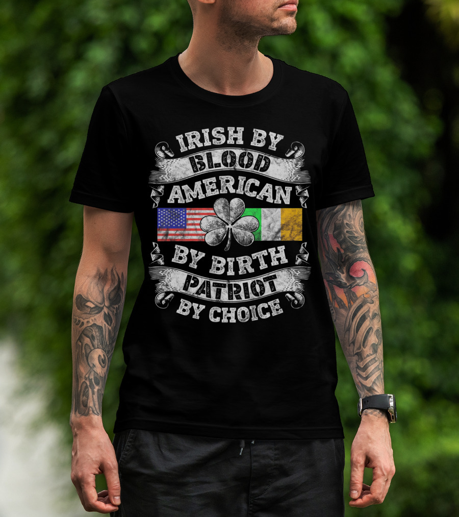 Irish By Blood American By Birth Patriot By Choice USA And Irish Flag Shamrock T-Shirt
