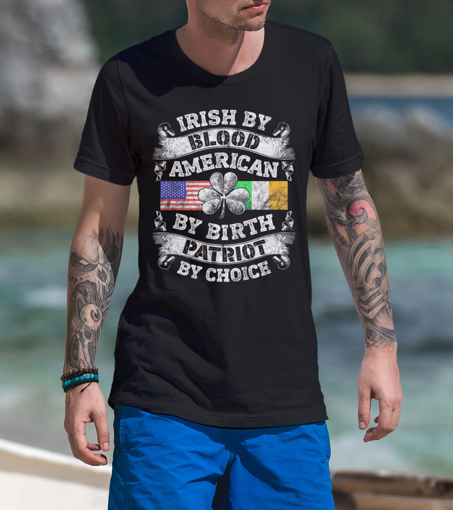 Irish By Blood American By Birth Patriot By Choice USA And Irish Flag Shamrock T-Shirt