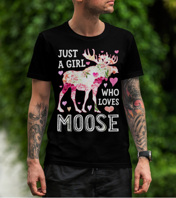 Just A Girl Who Loves Moose Flowers Hearts T-Shirt