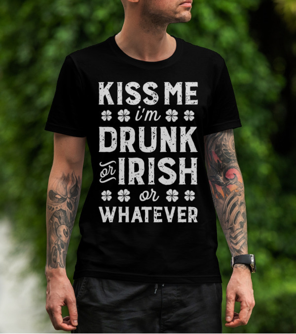 Kiss Me I'm Drunk Or Irish Whatever St Patricks T-Shirt