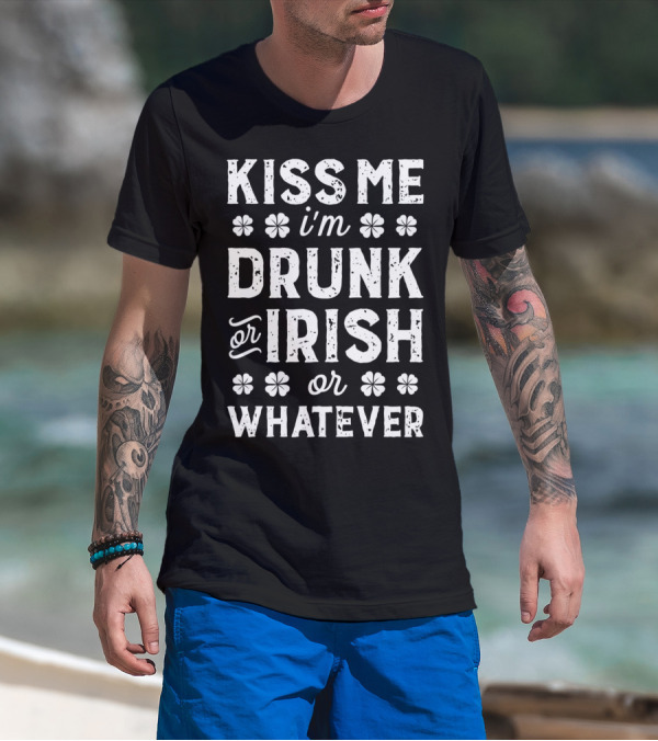Kiss Me I'm Drunk Or Irish Whatever St Patricks T-Shirt