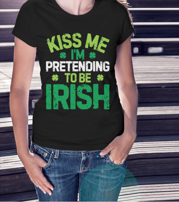 Kiss Me I'm Pretending To Be Irish St Patricks Shamrocks T-Shirt