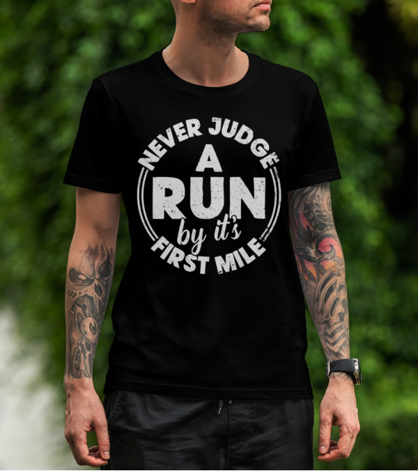 Never Judge A Run By It's First Mile Bold Motivational T-Shirt