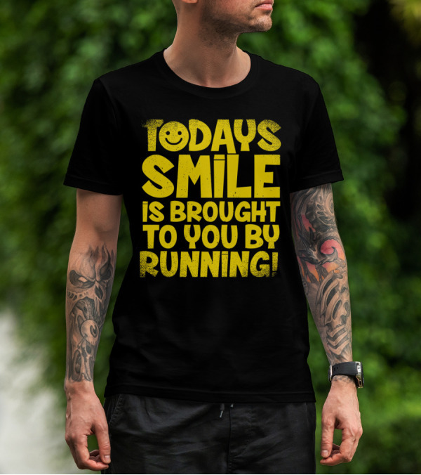 Today's Smile Is Brought To You By Running T-Shirt