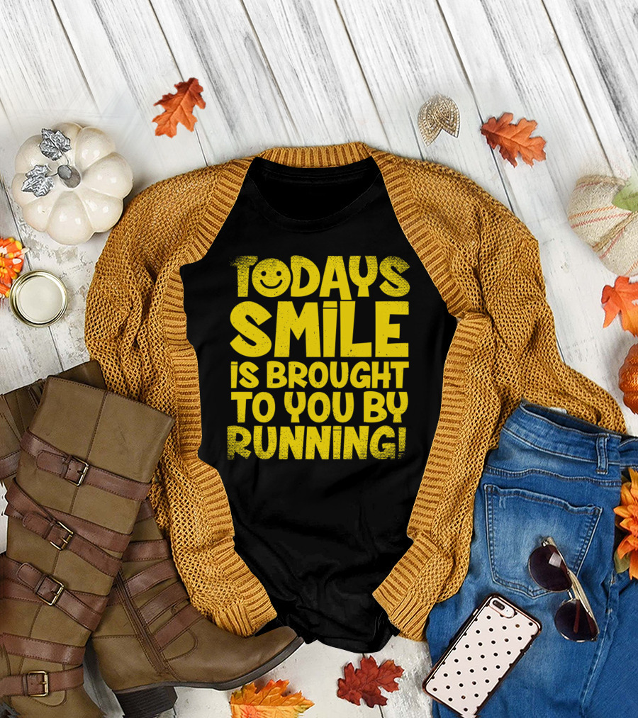 Today's Smile Is Brought to You by Running T-Shirt