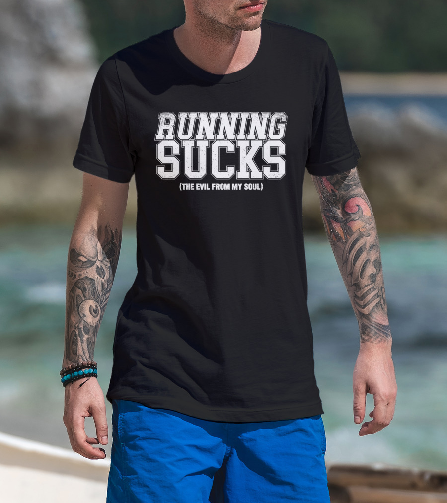 Running Sucks The Evil From My Soul T-Shirt