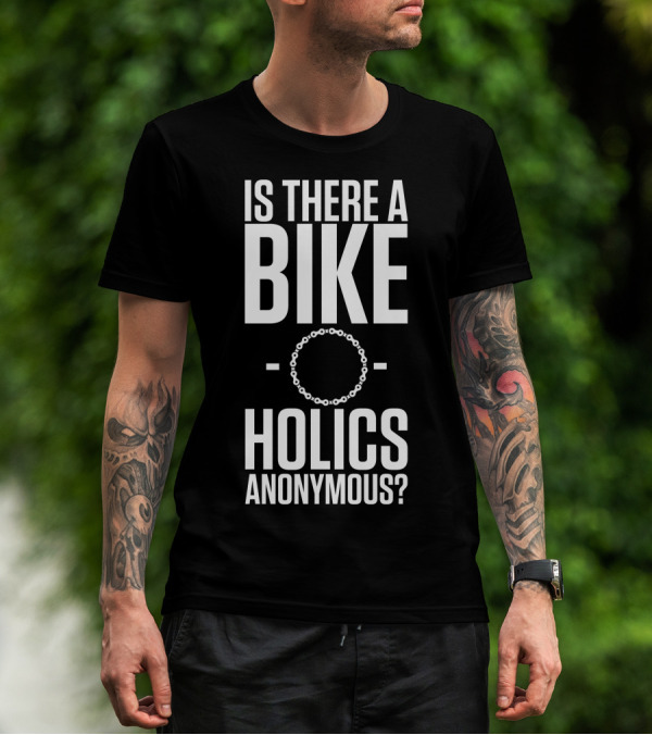 Is There A Bike O Holics Anonymous? T-Shirt