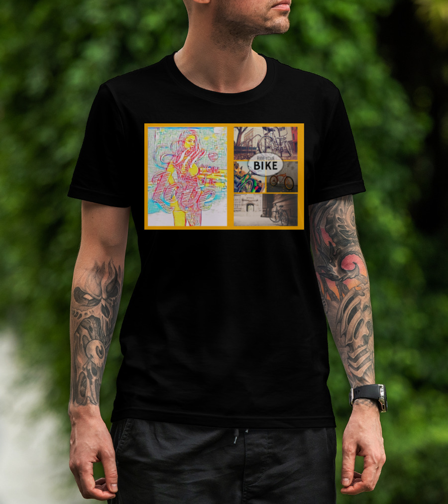 All You Need Is Love Ride Your Bike T-Shirt