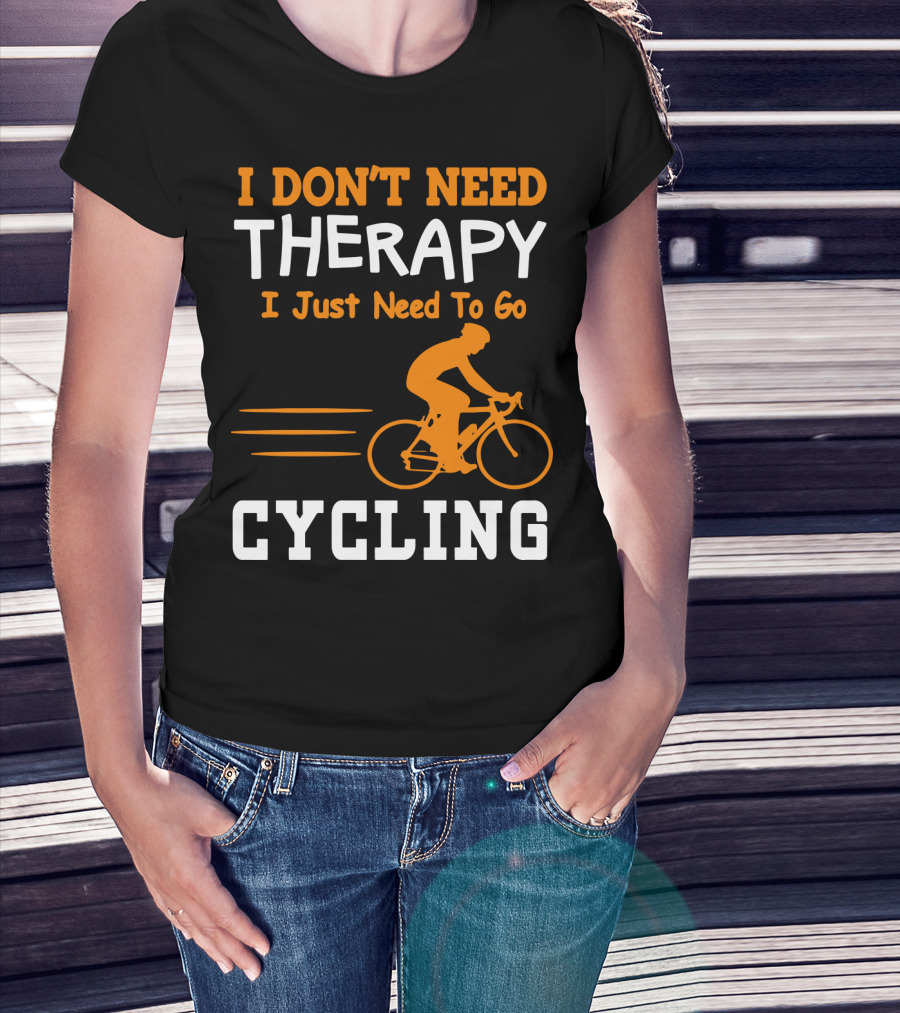 I Don’t Need Therapy I Just Need To Go Cycling T-Shirt