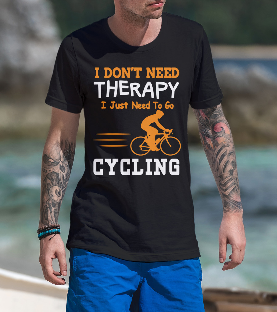 I Don’t Need Therapy I Just Need To Go Cycling T-Shirt