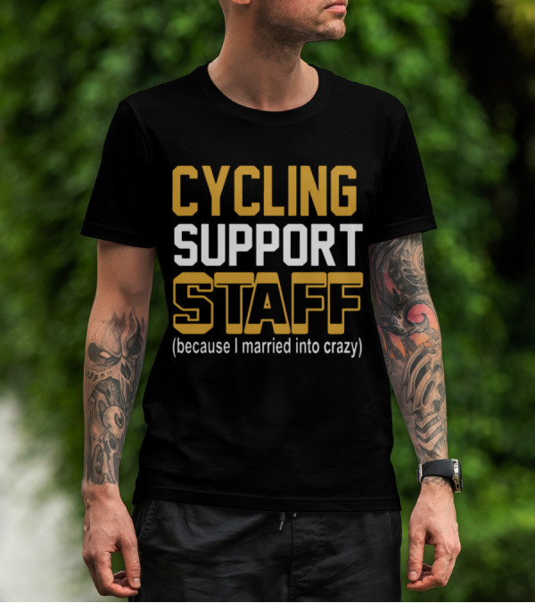 CYCLING SUPPORT STAFF (because I Married Into Crazy) T-Shirt