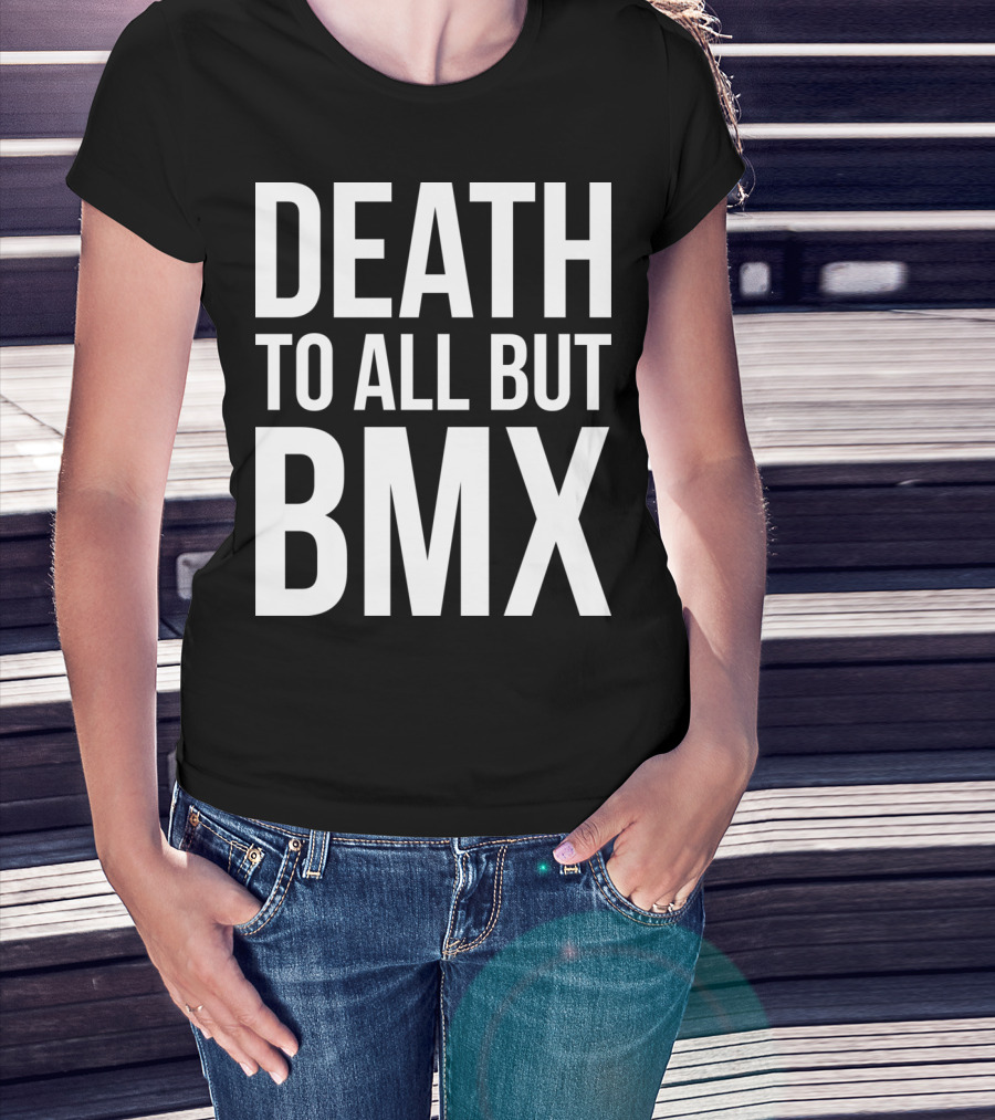 DEATH TO ALL BUT BMX T-Shirt
