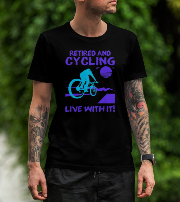 Retired And Cycling Live With It Under Sunset Neon Cyclist T-Shirt