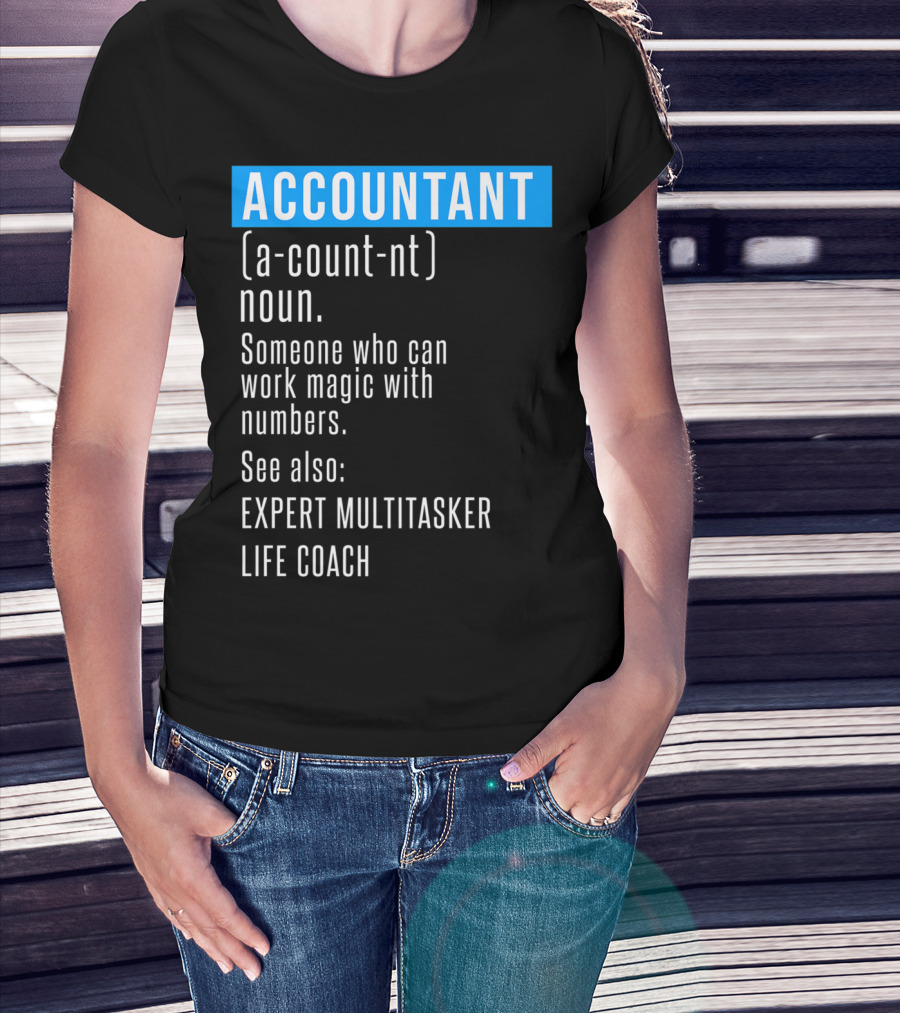 ACCOUNTANT Definition Expert Multitasker Life Coach Someone Who Can Work Magic With Numbers T-Shirt